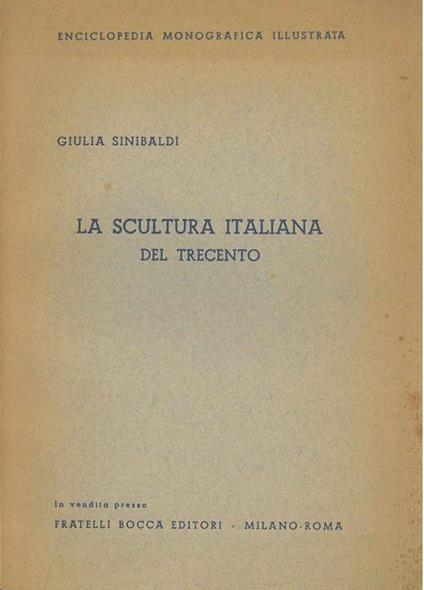 La scultura italiana del trecento. (Voce dell'enciclopedia Monografica Illustrata) - Giulia Sinibaldi - copertina