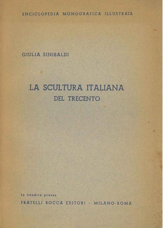 La scultura italiana del trecento. (Voce dell'enciclopedia Monografica Illustrata) - Giulia Sinibaldi - copertina