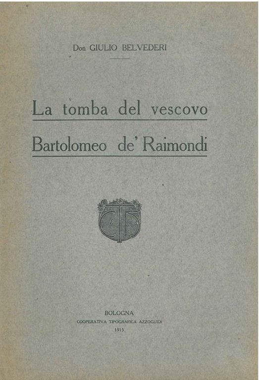 La tomba del vescovo Bartolomeo de' Raimondi. Copia autografata - Giulio Belvederi - copertina