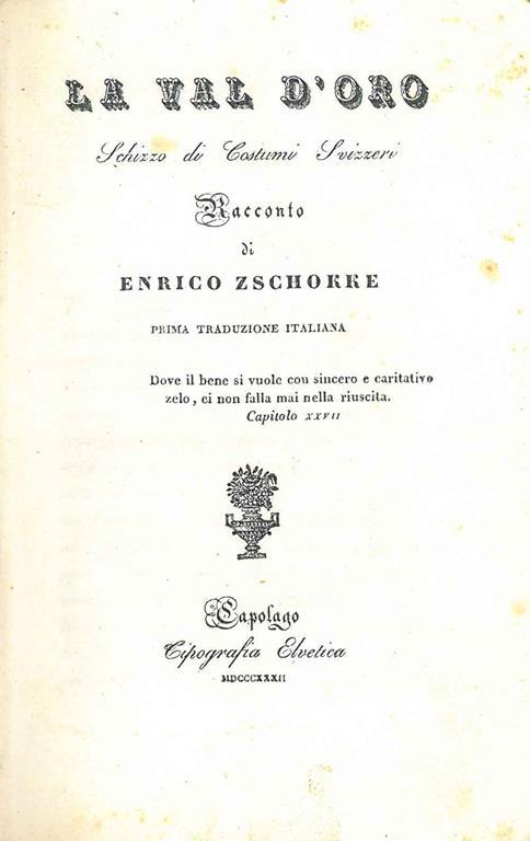 La Val d'Oro. Schizzo di costumi svizzeri. Prima traduzione italiana Traduzione di S. Franscini (Caldelari, bibliografia ticinese, 5584) - Heinrich Zschokke - copertina