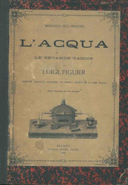 L' acqua e le bevande gazose. Meraviglie dell'industria - Luigi Figuier - copertina