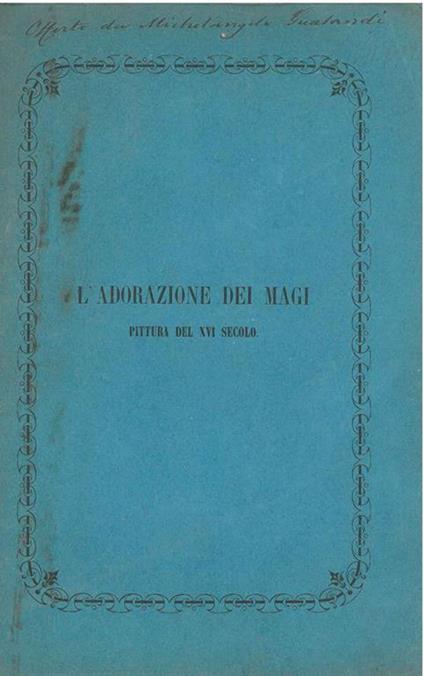L' adorazione dei Magi. Pittura del XVI secolo Note di M. Gualandi. Copia autografata - Cesare Masini - copertina