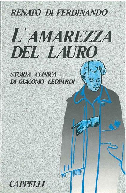 L' amarezza del lauro. Storia clinica di Giacomo Leopardi - Renato Di Ferdinando - copertina