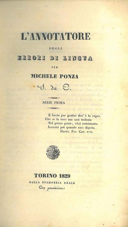 L' annotatore degli errori di lingua. Serie 1°, 2°, e 3°. Torino, Dalla Stamperia Reale, 1829-1830. Serie 4°: Susa, Stamperia de Girolamo Gatti, 1831. Legato assieme: Annotazioni sopra l'annotatore - Michele Ponza - copertina