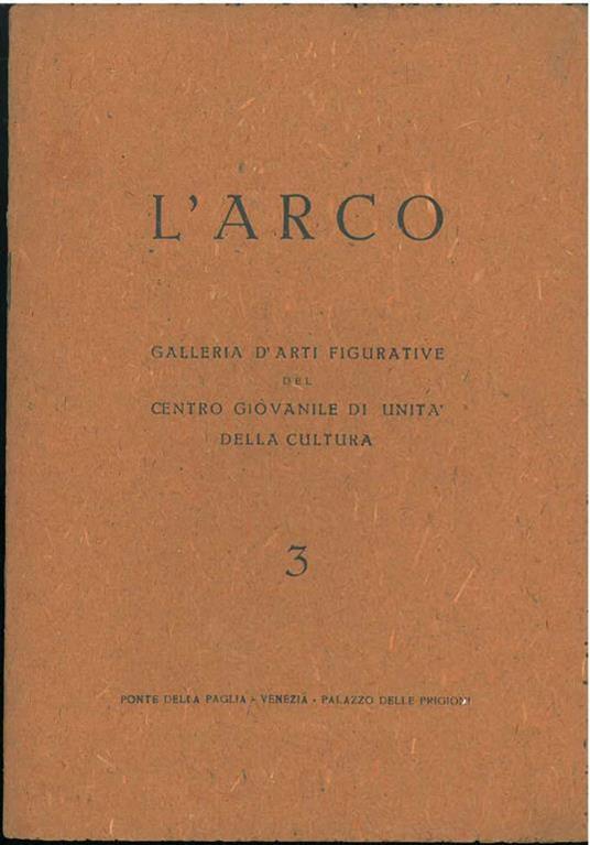 L' arco. Galleria d'arti figurative del centro giovanile di unità della cultura. 3. Mostra collettiva di giovani artisti veneti, 29 novembre 1945 - Luigi Ferrante - copertina