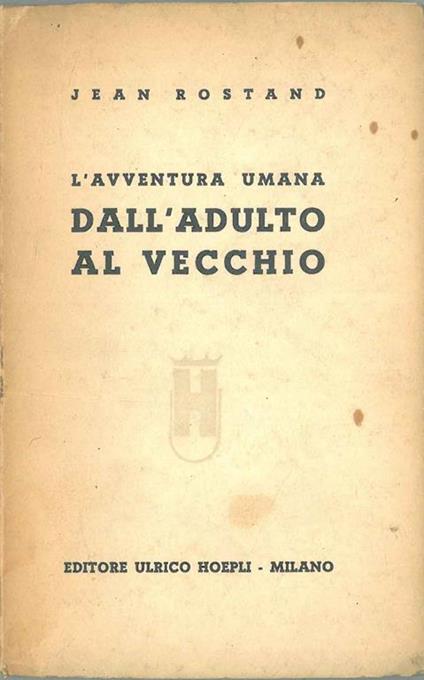 L' avventura umana. Dall'adulto al vecchio - Jean Rostand - copertina