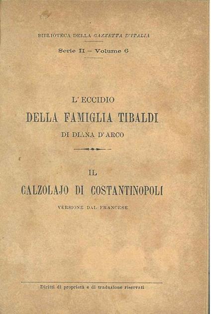 L' eccidio della famiglia Tibaldi. Il calzolajo di Costantinopoli. Rosa e Bianca - Diana D'Arco - copertina
