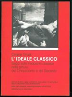 L' ideale classico. Saggi sulla tradizione classica nella pittura del Cinquecento e del Seicento