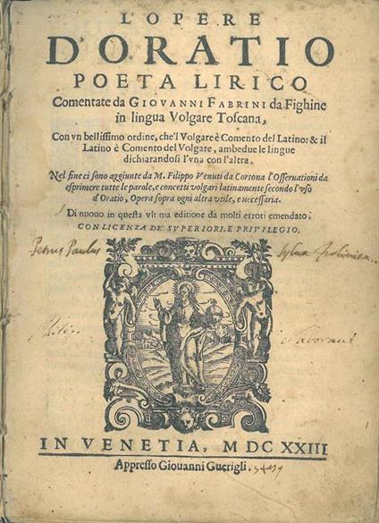 L' opere d'Oratio poeta lirico comentate da Giovanni Fabrini da Fighine in lingua volgare toscana, con un bellissimo ordine, che 'l volgare è comento del latino: & il latino è comento del volgare, ambedue le lingue dichiarandosi l'una con l'altra. Nel f - Q. Flacco Orazio - copertina