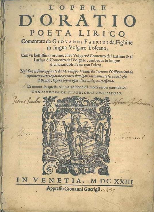 L' opere d'Oratio poeta lirico comentate da Giovanni Fabrini da Fighine in lingua volgare toscana, con un bellissimo ordine, che 'l volgare è comento del latino: & il latino è comento del volgare, ambedue le lingue dichiarandosi l'una con l'altra. Nel f - Q. Flacco Orazio - copertina