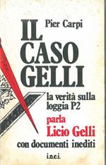 Il caso Gelli. La verità sulla loggia P2. Parla Licio Gelli con documenti inediti