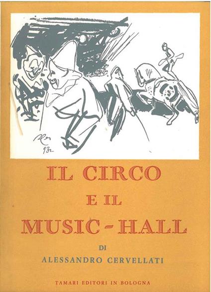 Il circo e il Music-Hall. Catalogo mostra: dicembre 1962 - gennaio 1963 - Alessandro Cervellati - copertina