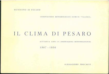 Il clima di Pesaro. Settanta anni di osservazioni meteorologiche (1887-1956). Osservatorio meteorologico sismico "Valerio" - Alessandro Procacci - copertina