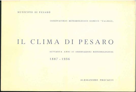 Il clima di Pesaro. Settanta anni di osservazioni meteorologiche (1887-1956). Osservatorio meteorologico sismico "Valerio" - Alessandro Procacci - copertina