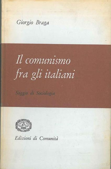 Il comunismo fra gli italiani. Saggio di sociologia - Giorgio Braga - copertina