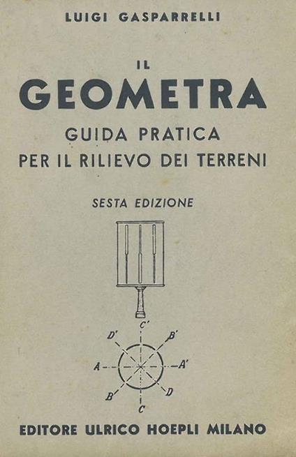 Il geometra. Guida pratica per il rilievo dei terreni. Sesta edizione - Luigi Gasparelli - copertina
