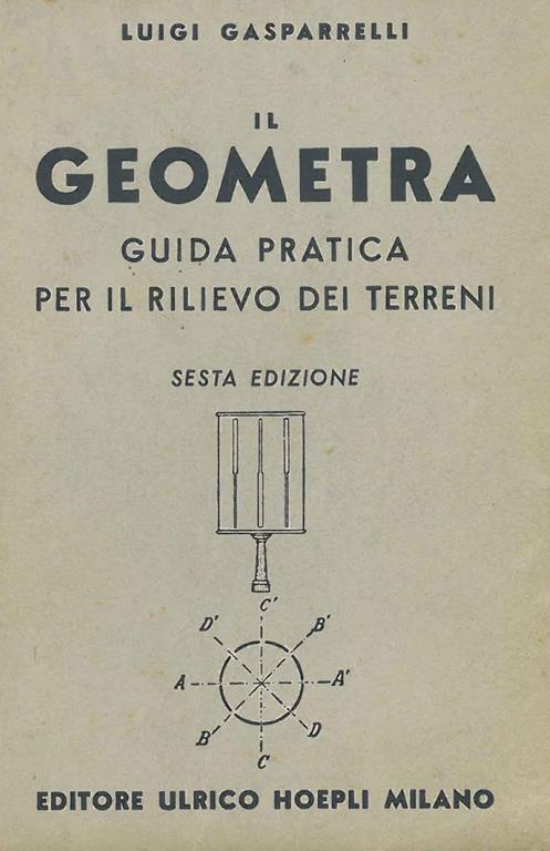 Il geometra. Guida pratica per il rilievo dei terreni. Sesta edizione - Luigi Gasparelli - copertina