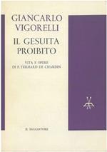 Il Gesuita proibito. Vita e opere di P. Teilhard de Chardin