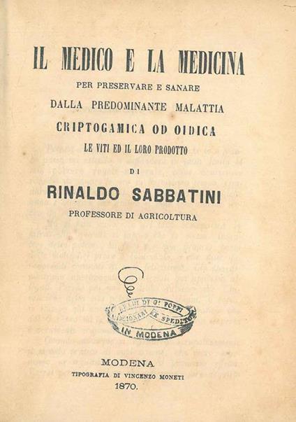 Il medico e la medicina per preservare e sanare dalla predominante malattia criptogamica od oidica le viti ed il loro prodotto - Rinaldo Sabbatini - copertina