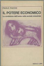 Il potere economico. La condizione dell'uomo nella società industriale