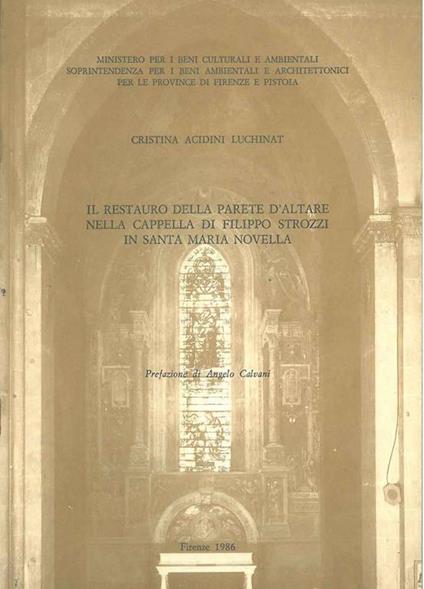Il restauro della parete d'altare nella Cappella di FIlippo Strozzi in Santa Maria Novella. Prefazione di A. Calvani - Cristina Acidini Luchinat - copertina