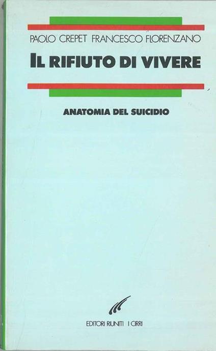 Il rifiuto di vivere. Anatomia del suicidio - Paolo Crepet,Francesco Florenzano - copertina
