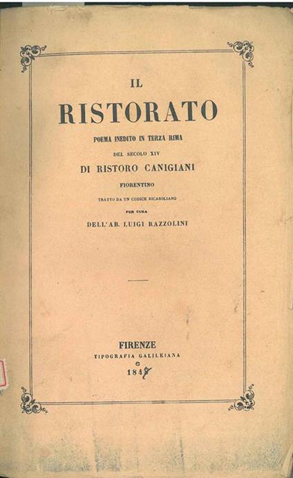 Il ristorato. Poema inedito in terza rima del secolo XIV di Ristoro Canigiani fiorentino, tratto da un codice ricasoliano per cura dell'Ab. Luigi Razzolini - Ristoro Canigiani - copertina