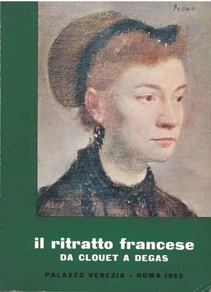 Il ritratto francese da Clouet a Degas. Catalogo mostra: Roma, 1962 - copertina