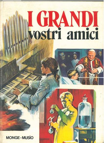 I grandi vostri amici Illustrazioni di Nino Musio - Attilio Monge - copertina