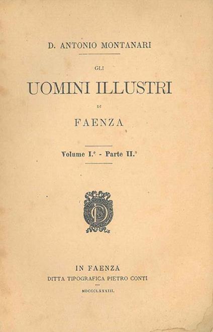 Gli uomini illustri di Faenza. Volume I°, parte II - Antonio Montanari - copertina