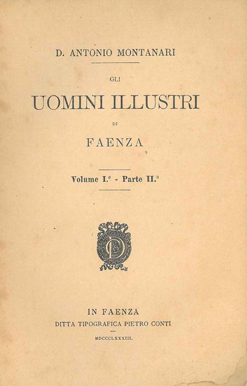 Gli uomini illustri di Faenza. Volume I°, parte II - Antonio Montanari - copertina