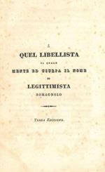 A quel libellista il quale mente ed usura il nome di legittimista romagnolo. Terza edizione