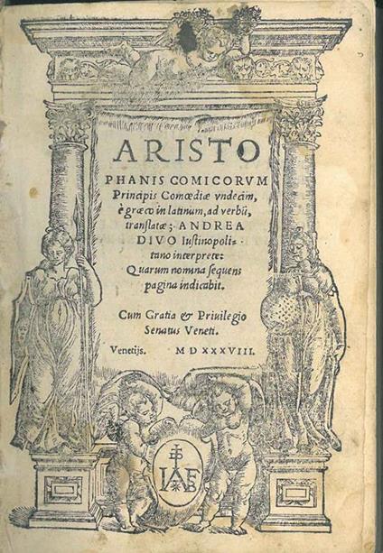 Aristophanis comicorum principis Comoediae undecim, é GrÃ¦co in Latinum, ad verbu(m), translatae Andrea Divo Iustinopolitano interprete. Quarum nomina sequens pagina indicabit. Cum Gratia & privilegio Senatus Veneti - Aristofane - copertina