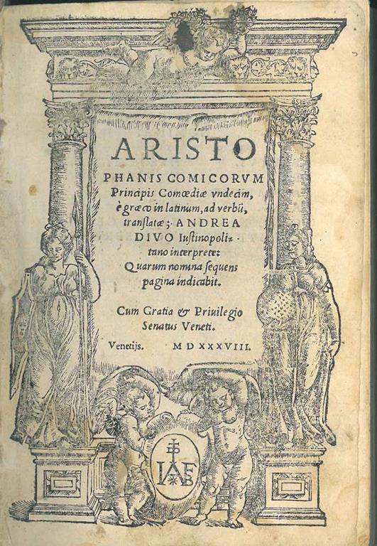 Aristophanis comicorum principis Comoediae undecim, é GrÃ¦co in Latinum, ad verbu(m), translatae Andrea Divo Iustinopolitano interprete. Quarum nomina sequens pagina indicabit. Cum Gratia & privilegio Senatus Veneti - Aristofane - copertina