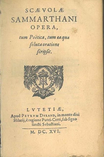 1: Scaevolae Sammarthani opera tum poetica, tum ea qua soluta oratione scripsit. 2: Scaevolae Sammarthani lucubrationum pars altera qua continentur callorum doctrina illustrium, qui nostra patrumque memoria floruerunt elogia - copertina