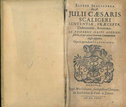 Electa Scaligerea. Hoc est, Julii Caesaris Scaligeri sententiae, praecepta, definitiones, axiomata: ex universis illius operibus selecta, & per certas locorum communium classes disposita - copertina