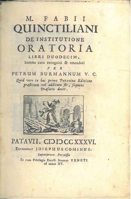 M. Fabii Quinctiliani De institutione oratoria libri duodecim, summa cura recogniti & emendati per Petrum Burmannum V.C. Quid vero in hac prima Patavina editione praestitum vel additum sit, sequens praefatio docet. IL SOLO PRIMO VOLUME - copertina