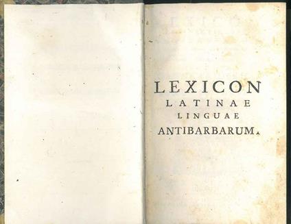 Lexicon latinae linguae antibarbarum in quo, ex optimis hujus linguae auctoribus vera via ad puritatem scribendi loquendique panditur. Auctore Joanne Friderico Noltenio Anna-Sophianeo Scheningensi conrectore. Praemittitur ejusdem Oratio de hodierno l - copertina