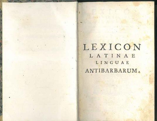 Lexicon latinae linguae antibarbarum in quo, ex optimis hujus linguae auctoribus vera via ad puritatem scribendi loquendique panditur. Auctore Joanne Friderico Noltenio Anna-Sophianeo Scheningensi conrectore. Praemittitur ejusdem Oratio de hodierno l - copertina