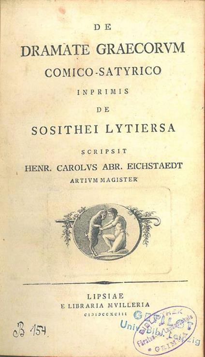 De dramate graecorum comico-satyrico, inprimis de Sosithei Lytiersa scripsit Henr. Carolus Abr. Eichstaedt artium magister - copertina