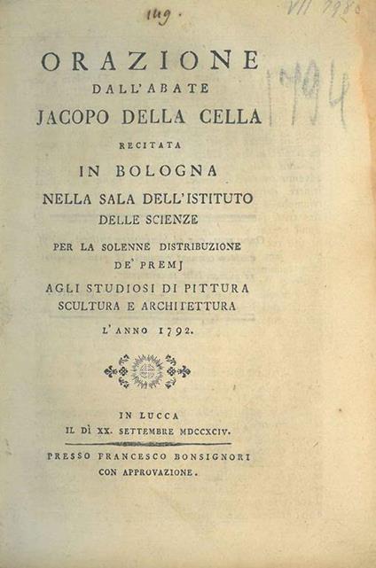 Orazione dall'Abate Jacopo della Cella recitata in Bologna nella sala dell'Istituto delle Scienze per la solene distribuzione dè premj agli studiosi di pittura scultura e architettura l'anno 1792 - copertina