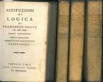 Istituzioni di logica, metafisica ed etica. Terza edizione corretta ed accresciuta. Istituzioni di logica. 1: Parte prima e parte seconda. 2: Istituzioni di metafisica. 3: Istituzioni di etica. 4: Opuscoli metafisici