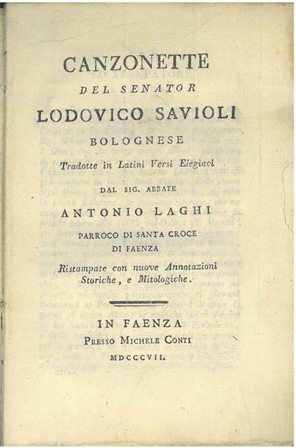 Canzonette del Senator Lodovico Savioli bolognese tradotte in latini versi elegiaci... ristampate con nuove annotazioni storiche, e mitologiche - Antonio Laghi - copertina
