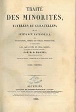 Traité des minorités, tutelles et curatelles de la puissance paternelle des emancipations, conseils de famille, interdictions et généralement des capacités et incapacités qui naissent des ces diverses situations .. Nouvelle édition, augmentée de la l