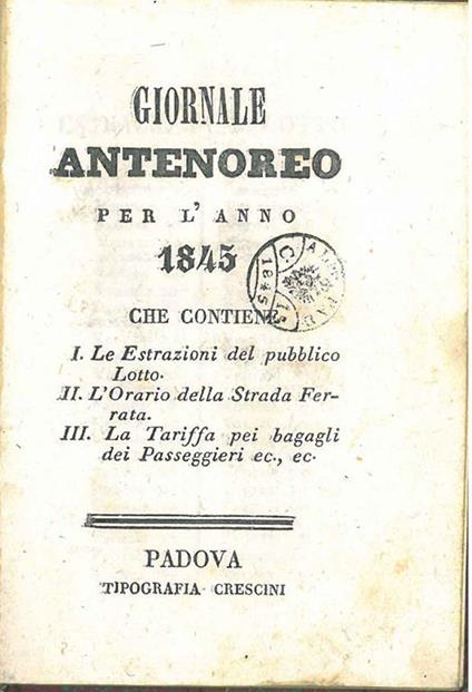 Giornale antenoreo per l'anno 1845 che contiene: 1: le estrazioni del pubblico lotto, 2: l'orario della strada ferrata. 3: la tariffa pei bagagli dei passeggeri ec. ec - copertina