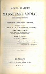 Manuel pratique de magnétisme animal. Exposition meéthodique des procédés employés pour produire les phénoménes magnétiques, et leur application a l'étude et au traitement des maladie