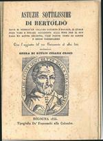 Astuzie sottilissime di Bertoldo. Dove si scorge un villano accorto e sagace, il quale dopo vari e strani accidenti alla fine per il suo raro ed acuto ingegno, vien fatto uomo di corte e regio consigliere. Con l'aggiunta del suo testamento ed altri d