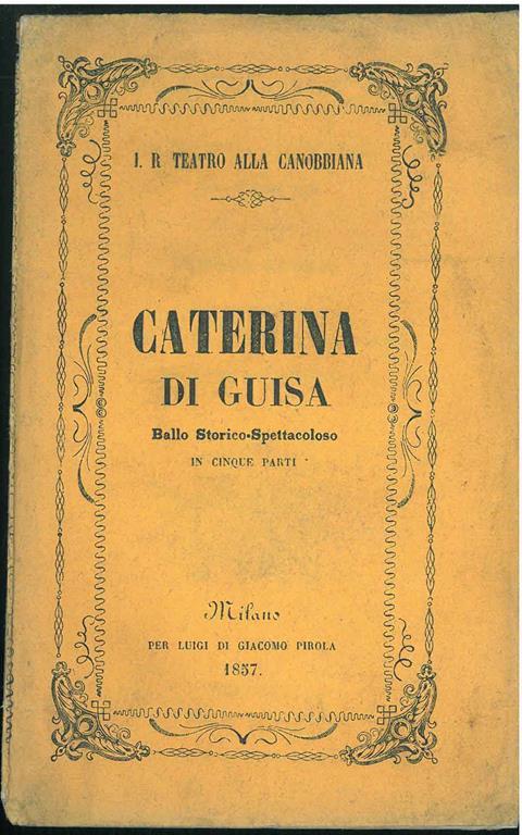 Caterina di Guisa. Ballo storico-spettacolare diviso in cinque parti... da rappresentarsi nel I. R. Teatro alla Canobbiana nel carnevale 1856-1857 - Tommaso Casati - copertina