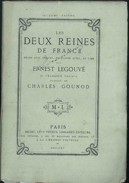 Deux Reines de France. Drame avec choeurs, en quatre actes en vers. Deuxiéme édition. Libretto - Ernest Legouvé - copertina