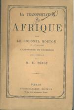 La transportation en Afrique par le Colonel Mouton du 21* de ligne transporté de Décembre Prefazione di M. E. Ténot